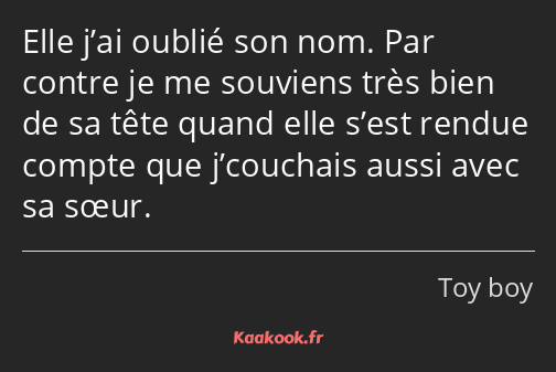 Elle j’ai oublié son nom. Par contre je me souviens très bien de sa tête quand elle s’est rendue…