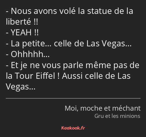 Nous avons volé la statue de la liberté !! YEAH !! La petite… celle de Las Vegas… Ohhhhh… Et je ne…