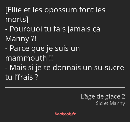  Pourquoi tu fais jamais ça Manny ?! Parce que je suis un mammouth !! Mais si je te donnais un su…