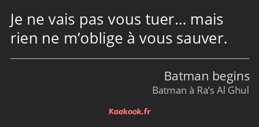 Je ne vais pas vous tuer… mais rien ne m’oblige à vous sauver.