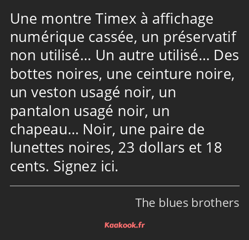 Une montre Timex à affichage numérique cassée, un préservatif non utilisé… Un autre utilisé… Des…