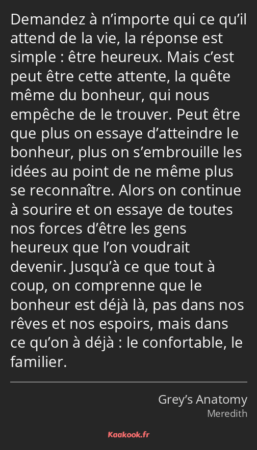 Demandez à n’importe qui ce qu’il attend de la vie, la réponse est simple : être heureux. Mais…