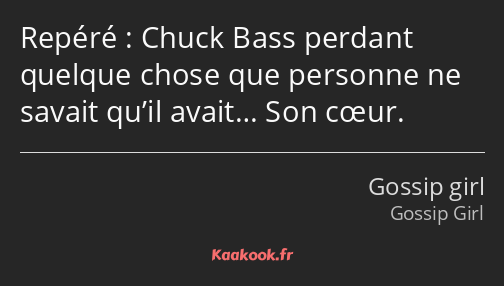 Repéré : Chuck Bass perdant quelque chose que personne ne savait qu’il avait… Son cœur.