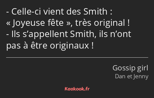 Celle-ci vient des Smith : Joyeuse fête, très original ! Ils s’appellent Smith, ils n’ont pas à…