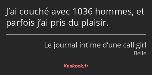 J’ai couché avec 1036 hommes, et parfois j’ai pris du plaisir.