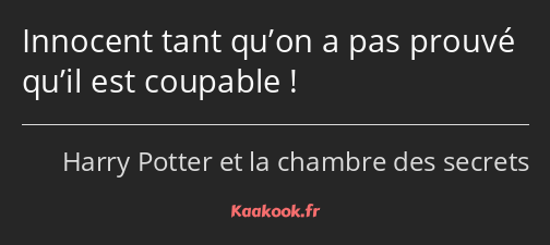 Innocent tant qu’on a pas prouvé qu’il est coupable !