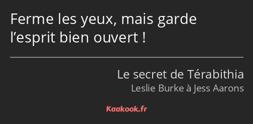 Ferme les yeux, mais garde l’esprit bien ouvert !