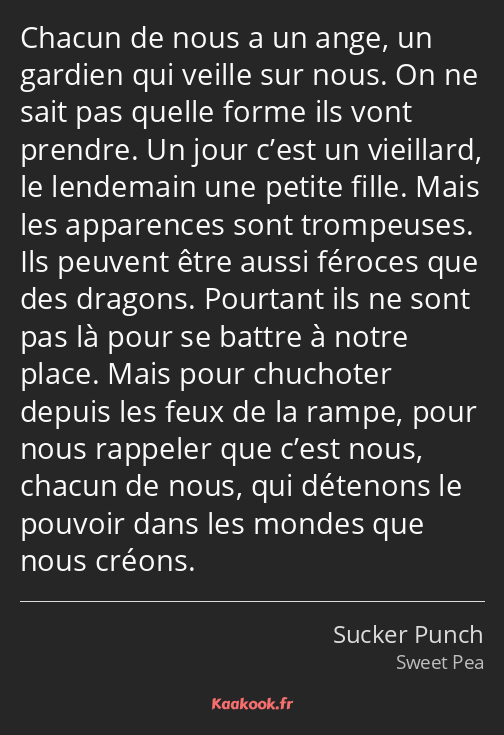 Chacun de nous a un ange, un gardien qui veille sur nous. On ne sait pas quelle forme ils vont…