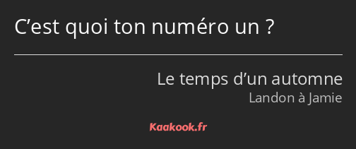 C’est quoi ton numéro un ?