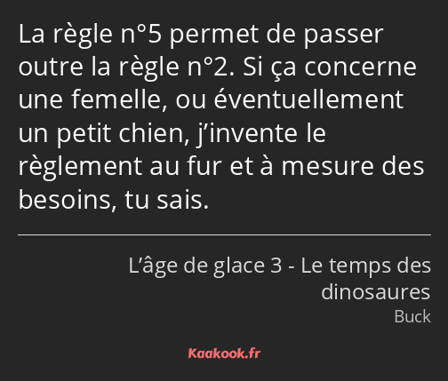 La règle n°5 permet de passer outre la règle n°2. Si ça concerne une femelle, ou éventuellement un…