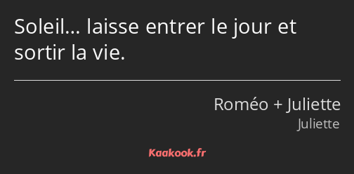 Soleil… laisse entrer le jour et sortir la vie.