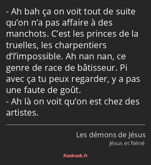 Ah bah ça on voit tout de suite qu’on n’a pas affaire à des manchots. C’est les princes de la…