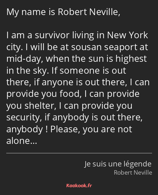 My name is Robert Neville, I am a survivor living in New York city. I will be at sousan seaport at…
