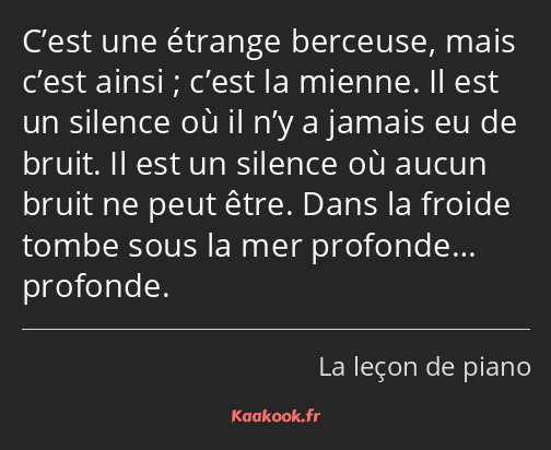 C’est une étrange berceuse, mais c’est ainsi ; c’est la mienne. Il est un silence où il n’y a…