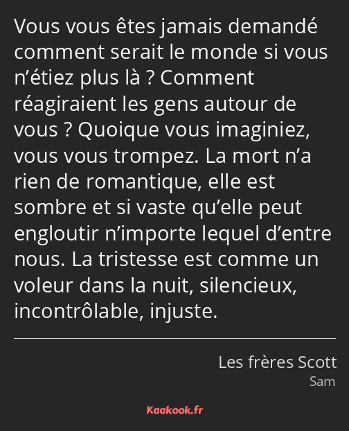 Vous vous êtes jamais demandé comment serait le monde si vous n’étiez plus là ? Comment réagiraient…