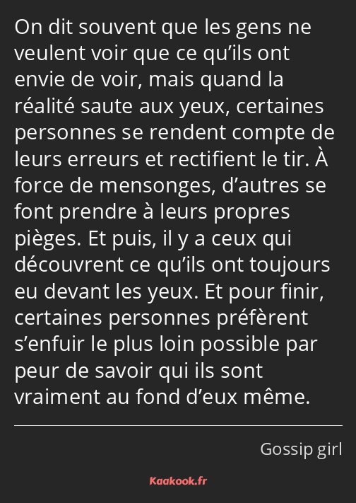 On dit souvent que les gens ne veulent voir que ce qu’ils ont envie de voir, mais quand la réalité…