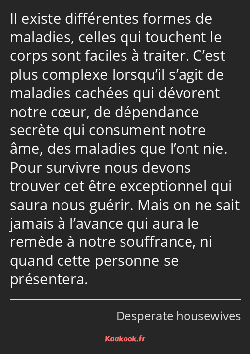 Il existe différentes formes de maladies, celles qui touchent le corps sont faciles à traiter…