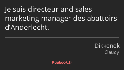 Je suis directeur and sales marketing manager des abattoirs d’Anderlecht.