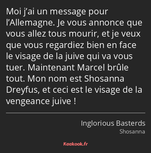 Moi j’ai un message pour l’Allemagne. Je vous annonce que vous allez tous mourir, et je veux que…