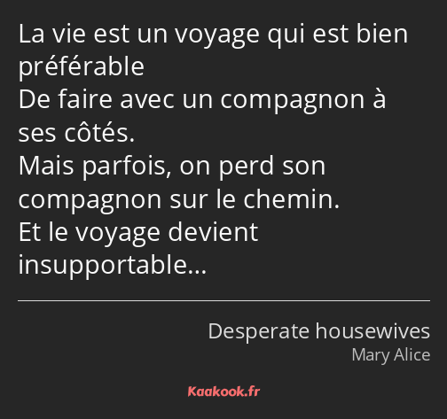 La vie est un voyage qui est bien préférable De faire avec un compagnon à ses côtés. Mais parfois…