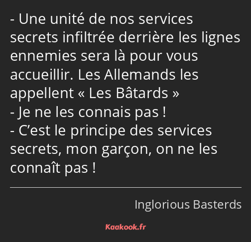 Une unité de nos services secrets infiltrée derrière les lignes ennemies sera là pour vous…