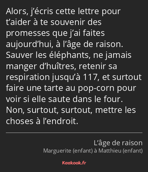 Alors, j’écris cette lettre pour t’aider à te souvenir des promesses que j’ai faites aujourd’hui, à…