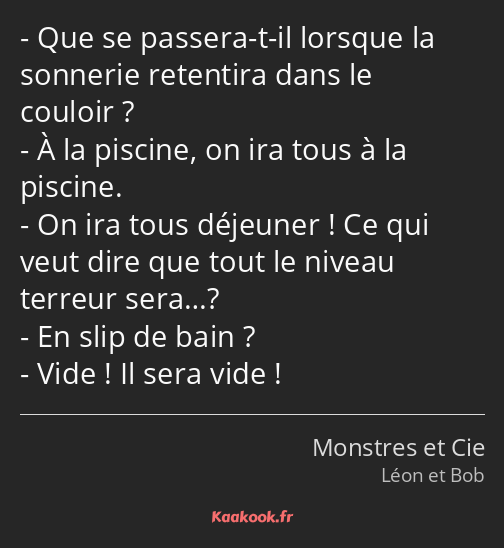 Que se passera-t-il lorsque la sonnerie retentira dans le couloir ? À la piscine, on ira tous à la…