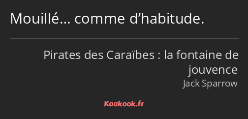 Mouillé… comme d’habitude.