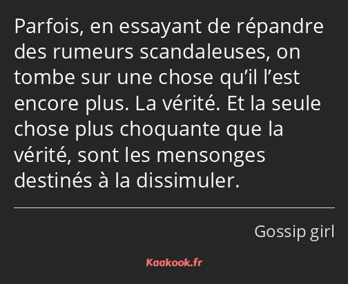 Parfois, en essayant de répandre des rumeurs scandaleuses, on tombe sur une chose qu’il l’est…