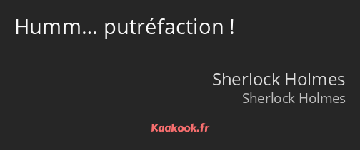 Humm… putréfaction !