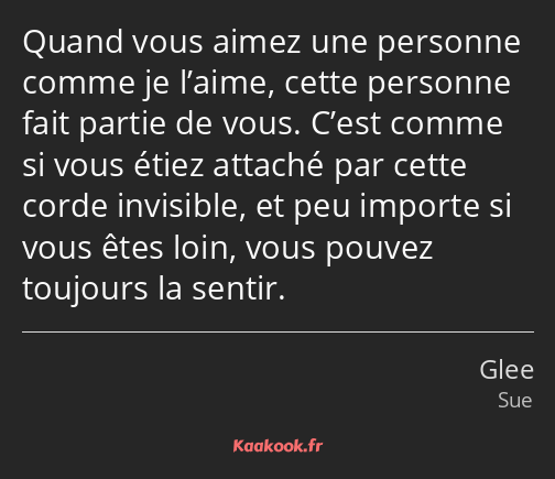 Quand vous aimez une personne comme je l’aime, cette personne fait partie de vous. C’est comme si…