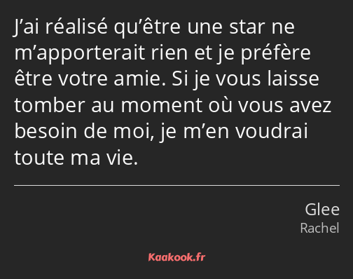 J’ai réalisé qu’être une star ne m’apporterait rien et je préfère être votre amie. Si je vous…