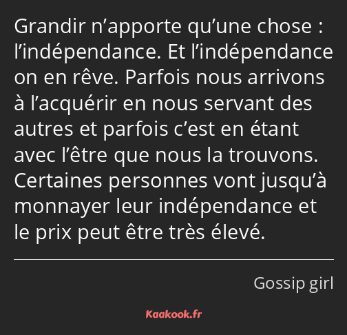 Grandir n’apporte qu’une chose : l’indépendance. Et l’indépendance on en rêve. Parfois nous…