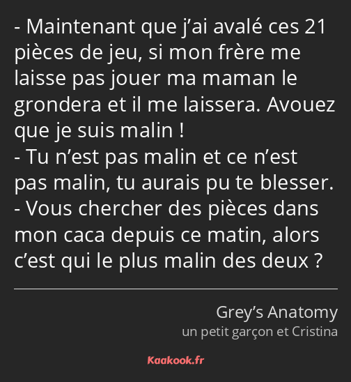 Maintenant que j’ai avalé ces 21 pièces de jeu, si mon frère me laisse pas jouer ma maman le…