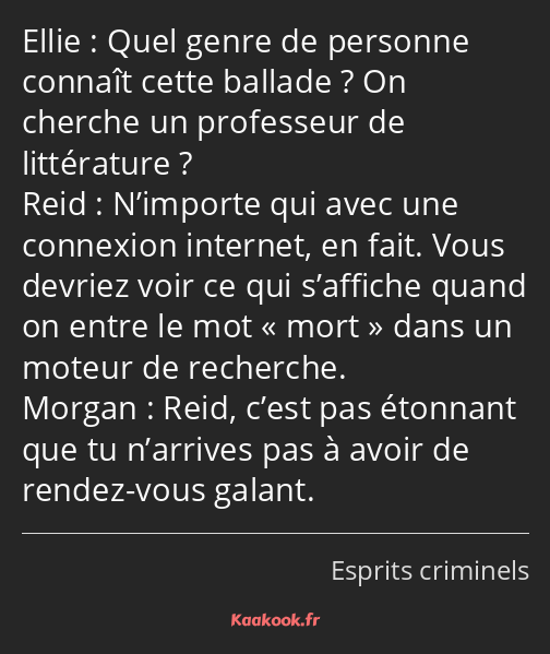 Quel genre de personne connaît cette ballade ? On cherche un professeur de littérature ? N’importe…