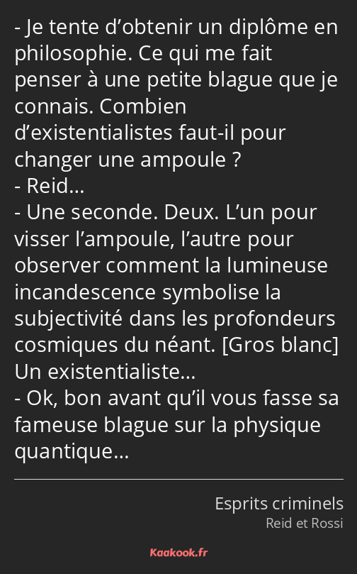 Je tente d’obtenir un diplôme en philosophie. Ce qui me fait penser à une petite blague que je…