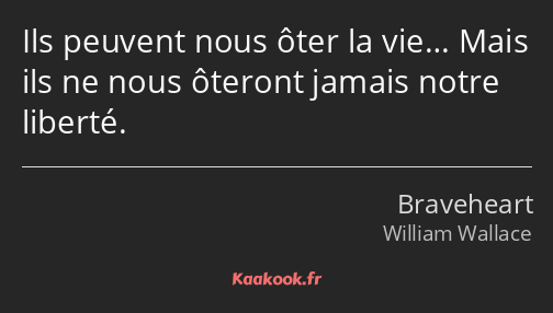 Ils peuvent nous ôter la vie… Mais ils ne nous ôteront jamais notre liberté.