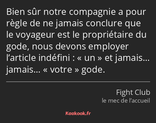 Bien sûr notre compagnie a pour règle de ne jamais conclure que le voyageur est le propriétaire du…