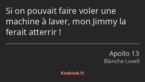 Si on pouvait faire voler une machine à laver, mon Jimmy la ferait atterrir !