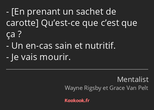  Qu’est-ce que c’est que ça ? Un en-cas sain et nutritif. Je vais mourir.