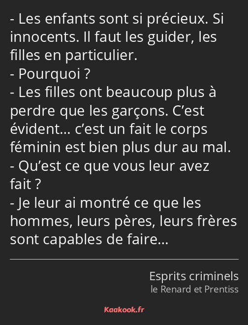 Les enfants sont si précieux. Si innocents. Il faut les guider, les filles en particulier. Pourquoi…