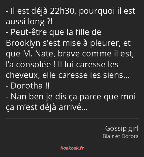 Il est déjà 22h30, pourquoi il est aussi long ?! Peut-être que la fille de Brooklyn s’est mise à…