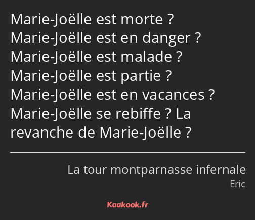 Marie-Joëlle est morte ? Marie-Joëlle est en danger ? Marie-Joëlle est malade ? Marie-Joëlle est…