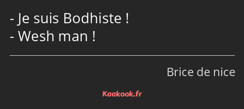 Je suis Bodhiste ! Wesh man !