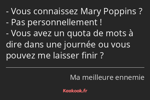 Vous connaissez Mary Poppins ? Pas personnellement ! Vous avez un quota de mots à dire dans une…