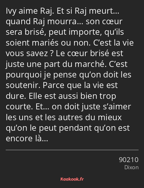 Ivy aime Raj. Et si Raj meurt… quand Raj mourra… son cœur sera brisé, peut importe, qu’ils soient…