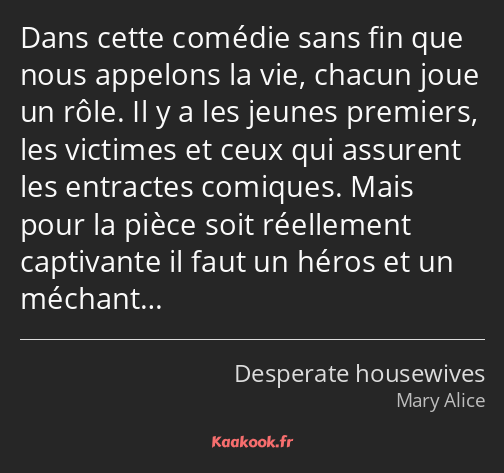 Dans cette comédie sans fin que nous appelons la vie, chacun joue un rôle. Il y a les jeunes…