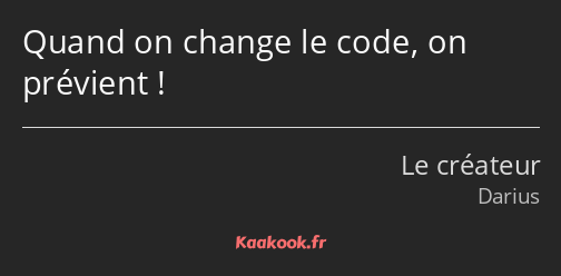 Quand on change le code, on prévient !