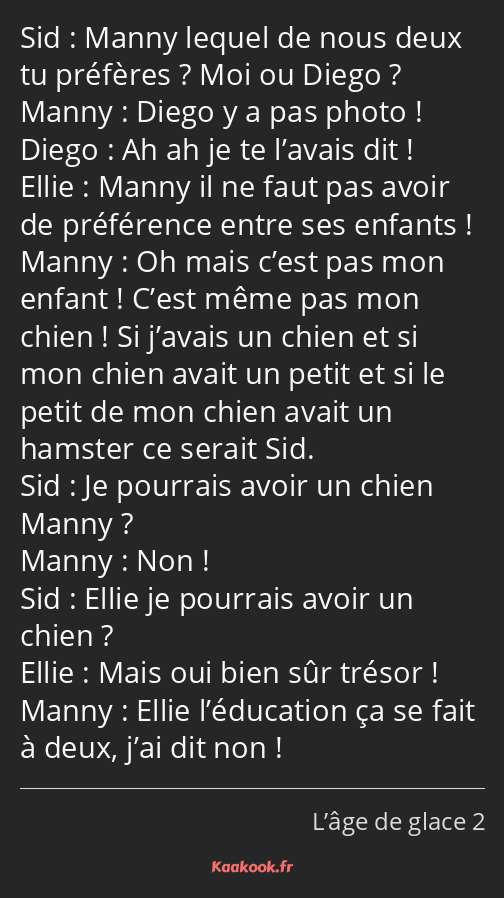 Manny lequel de nous deux tu préfères ? Moi ou Diego ? Diego y a pas photo ! Ah ah je te l’avais…