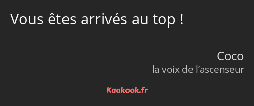 Vous êtes arrivés au top !